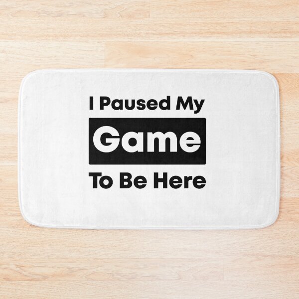 Item preview, I Paused My Game To Be Here - By Asdev designed and sold by asdev.