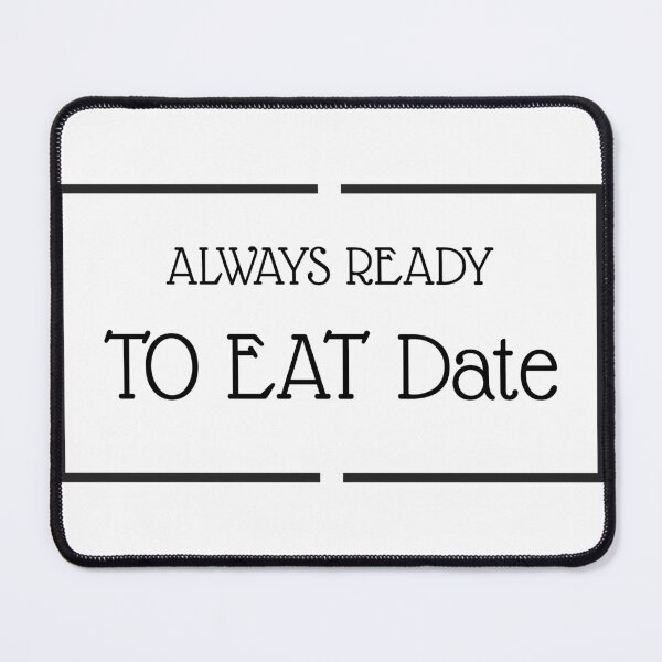 Item preview, ALWAYS READY TO EAT DATE designed and sold by djaber1998.