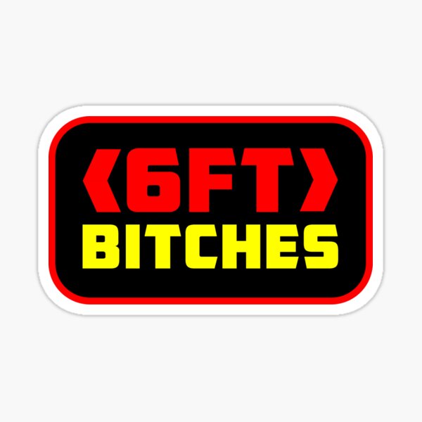 Item preview, 6FT Bitches designed and sold by ArtofDissent.