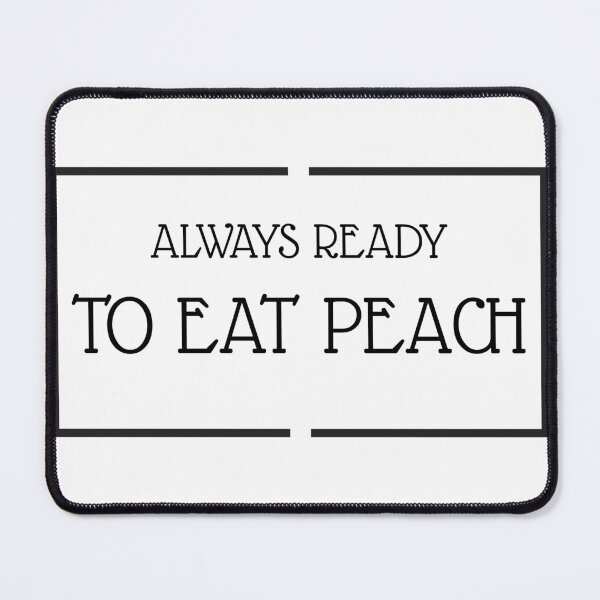 Item preview, ALWAYS READY TO EAT PEACH designed and sold by djaber1998.