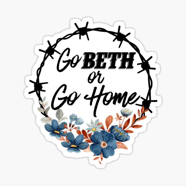 Item preview, Go Beth Or Go Home, Yellowstone Lover  designed and sold by GORDONLLC.