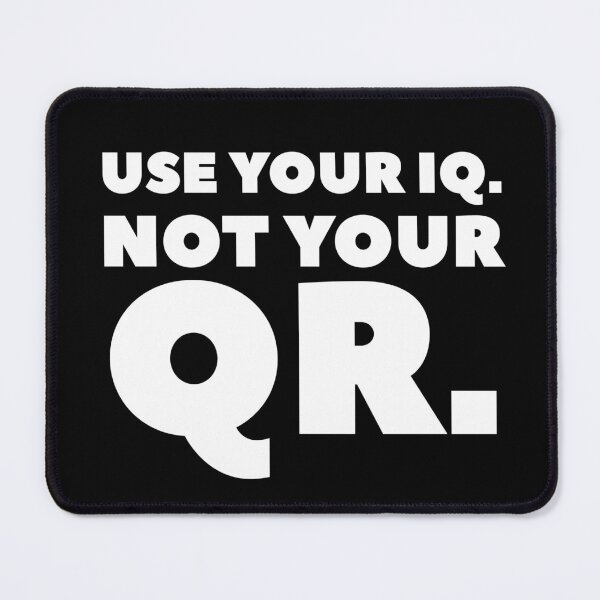 Item preview, USE YOUR IQ NOT YOUR QR designed and sold by GraffitiBomberZ.