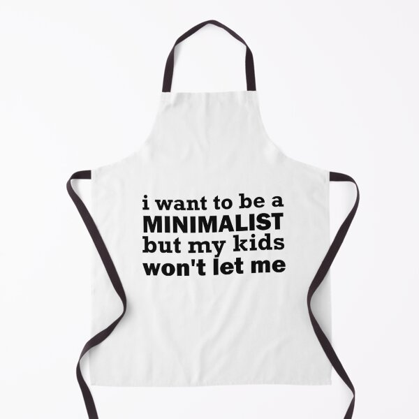 Item preview, I want to be a minimalist but my kids won't let me designed and sold by adjamine.