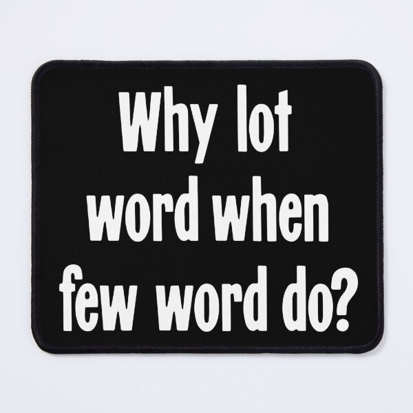 Item preview, Why Lot Word When Few Word Do? designed and sold by Good-Looking Corpse.