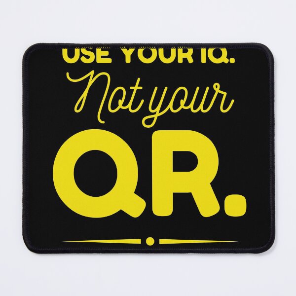 Item preview, USE YOUR IQ NOT YOUR QR designed and sold by GraffitiBomberZ.