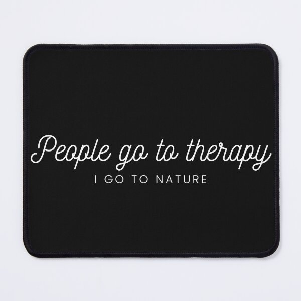 Item preview, People Go To Therapy I Go To Nature designed and sold by TripRaiments.