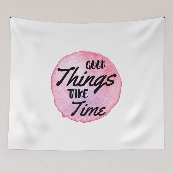 Item preview, Quote to live by - Good Things Take Time designed and sold by JABG-01.