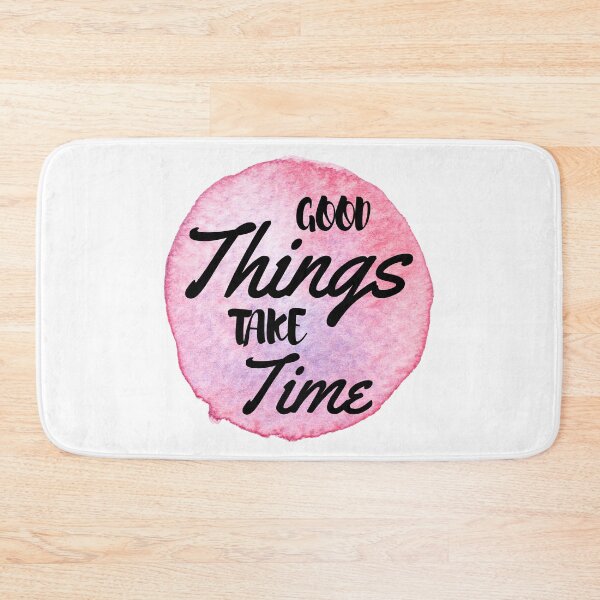 Item preview, Quote to live by - Good Things Take Time designed and sold by JABG-01.