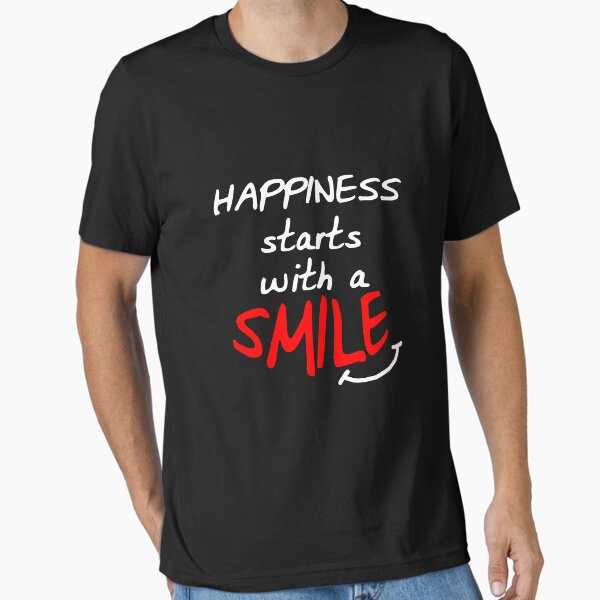 Happiness starts with a smile Essential T-Shirt