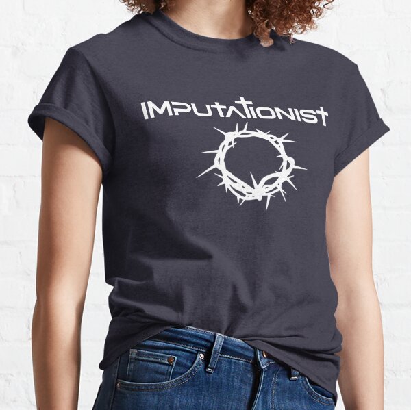Imputationist - Christ in our place Classic T-Shirt