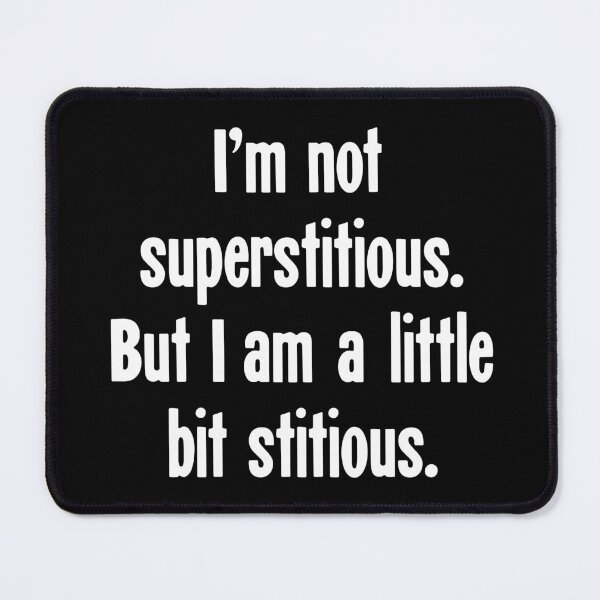 Item preview, I'm Not Superstitious. But I Am A Little Bit Stitious. designed and sold by Good-Looking Corpse.