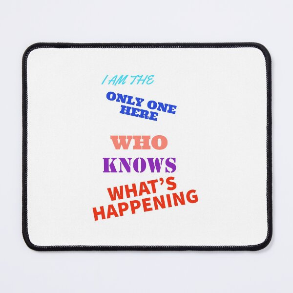 Item preview, I am the only one who knows what's happening here designed and sold by Jho251981.