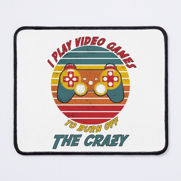 Item preview, I play video games to burn off the crazy, burn off the crazy design designed and sold by HazardPaay.