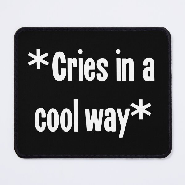 Item preview, Cries In A Cool Way designed and sold by Good-Looking Corpse.
