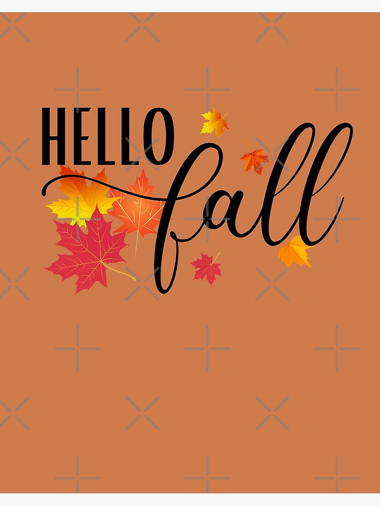 Hello Fall , Autumn Maple Leaves Falling, Fall Quote for Babies, Toddler,  Kids and Adults! Art Board Print