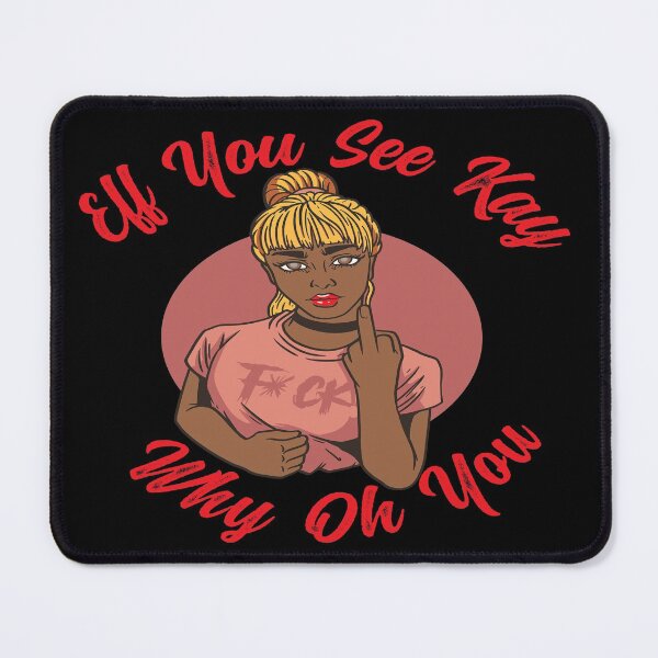 Item preview, EFF YOU SEE KAY WHY OH YOU MEAN GIRL - FUNNY SARCASTIC MIDDLE FINGER JOKE QUOTE designed and sold by PhillDaPhlava.