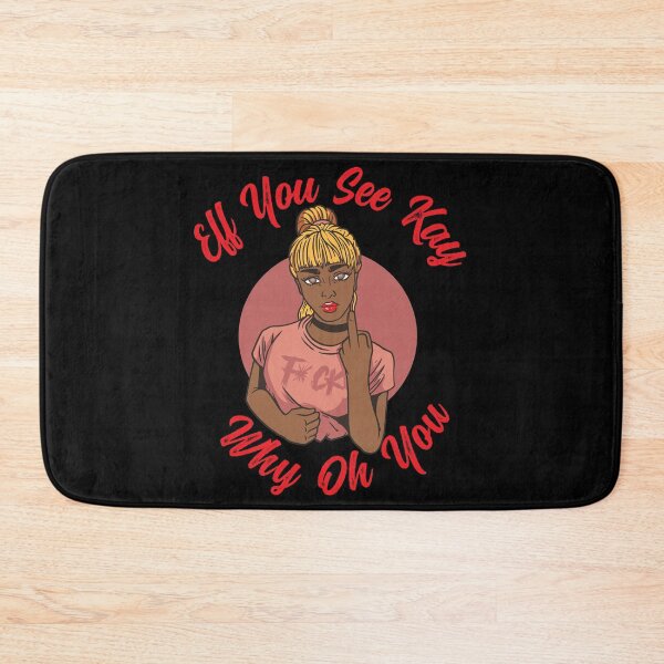 Item preview, EFF YOU SEE KAY WHY OH YOU MEAN GIRL - FUNNY SARCASTIC MIDDLE FINGER JOKE QUOTE designed and sold by PhillDaPhlava.