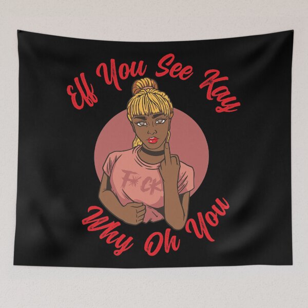Item preview, EFF YOU SEE KAY WHY OH YOU MEAN GIRL - FUNNY SARCASTIC MIDDLE FINGER JOKE QUOTE designed and sold by PhillDaPhlava.