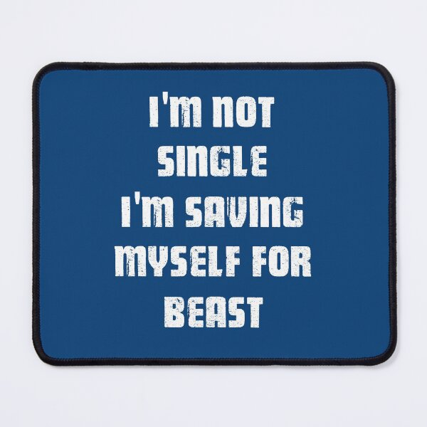 Item preview, I'm Not Single I'm saving myself for Beast white designed and sold by Art-by-Geoff.