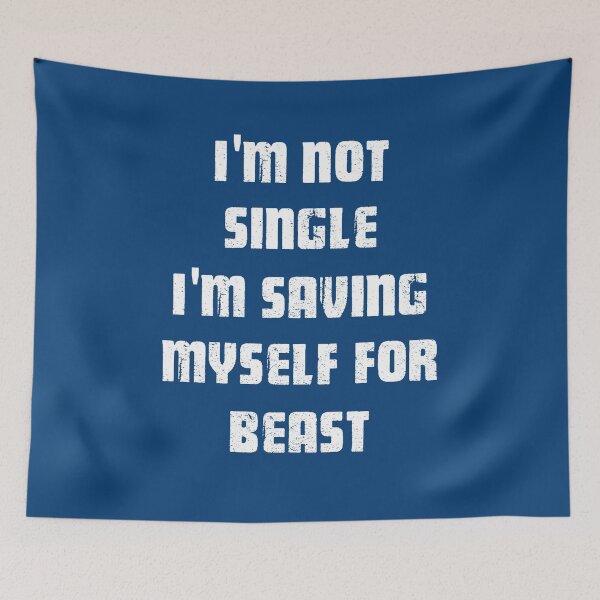Item preview, I'm Not Single I'm saving myself for Beast white designed and sold by Art-by-Geoff.