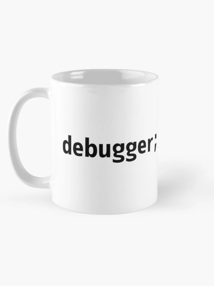 Thumbnail 5 of 6, Coffee Mug, debugger; - JavaScript/Web Developer Black Text Design designed and sold by geeksta.
