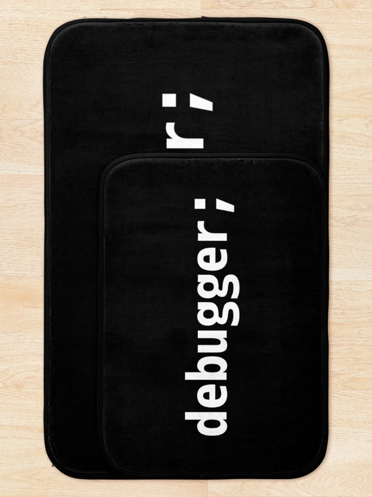 Thumbnail 5 of 6, Bath Mat, debugger; - JavaScript/Web Developer White Text Design designed and sold by geeksta.