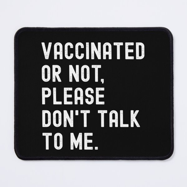 Item preview, Vaccinated Or Not Please Don't Talk To Me Funny Pro Vaccine designed and sold by pipsmerch.