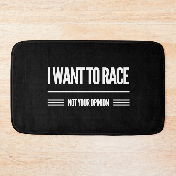 Item preview, I Want to Race Not Your Opinion designed and sold by CarantinedChaos.