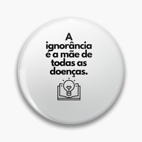 Item preview, A ignorancia e a mae de todas as doencas - Brazilian Wisdom designed and sold by FindYouByZ.