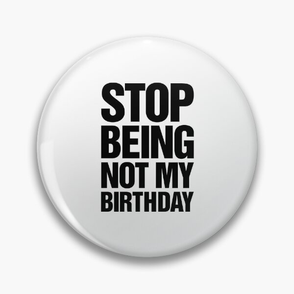 Item preview, Stop Being Not My Birthday designed and sold by thetshirtworks.