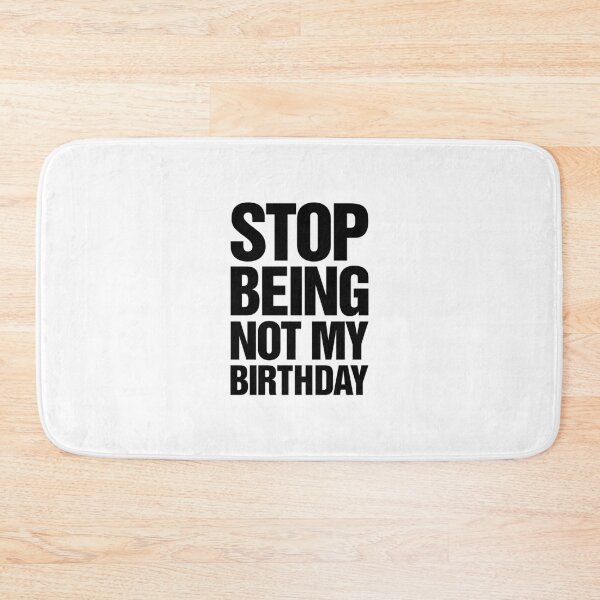 Item preview, Stop Being Not My Birthday designed and sold by thetshirtworks.