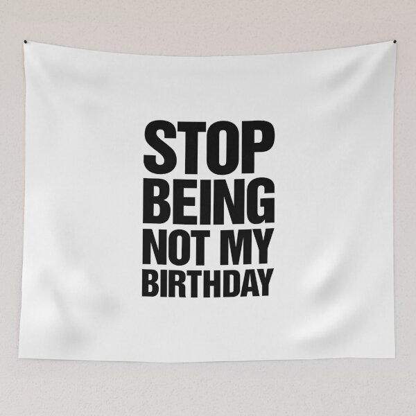 Item preview, Stop Being Not My Birthday designed and sold by thetshirtworks.