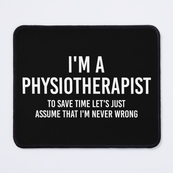 Item preview, I'm a Physiotherapist To save time let's just assume I'm never wrong | Funny physiotherapist quotes designed and sold by Violet Treasures.