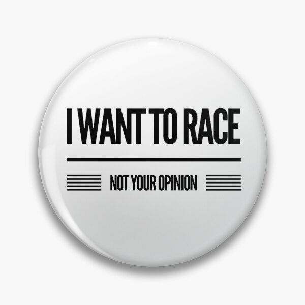Item preview,  I Want to Race Not Your Opinion designed and sold by CarantinedChaos.
