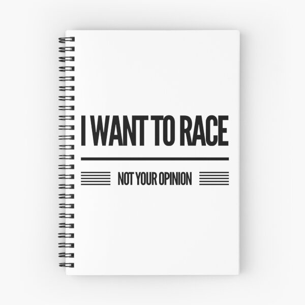 Item preview,  I Want to Race Not Your Opinion designed and sold by CarantinedChaos.
