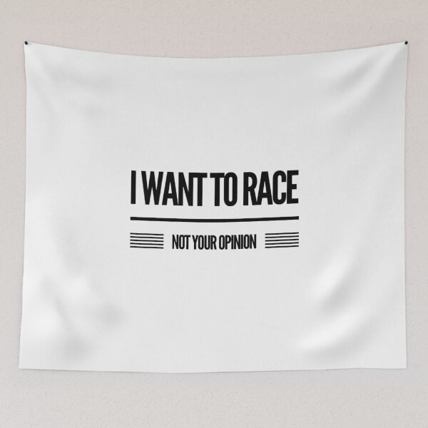 Item preview,  I Want to Race Not Your Opinion designed and sold by CarantinedChaos.