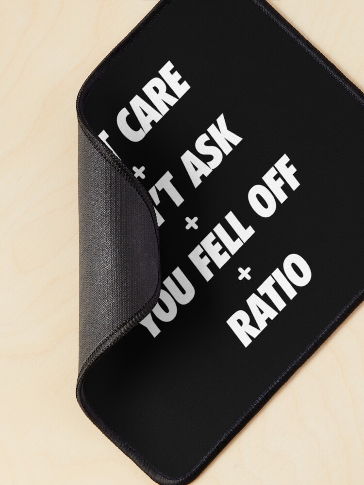 "Dont Care Didnt Ask You Fell Off Plus Ratio Meme" Mouse Pad by