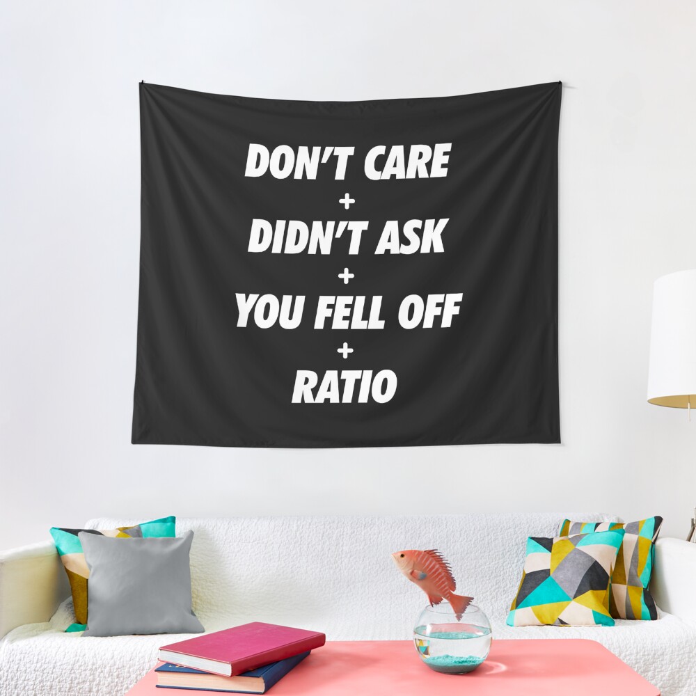 Dont Care Didnt Ask You Fell Off Plus Ratio Meme Tapestry For Sale By Zestyfiretruck Redbubble