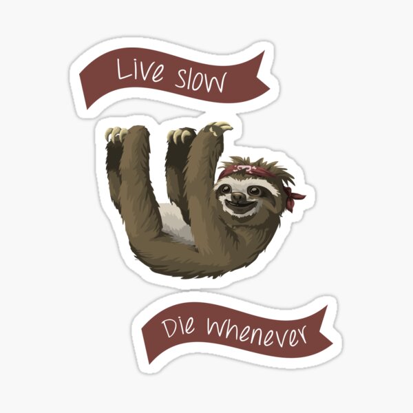 Sloth - Live Long, Die Whenever Sticker