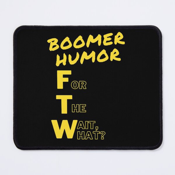 Item preview, Boomer Humor FTW! designed and sold by TheHustlersSC.