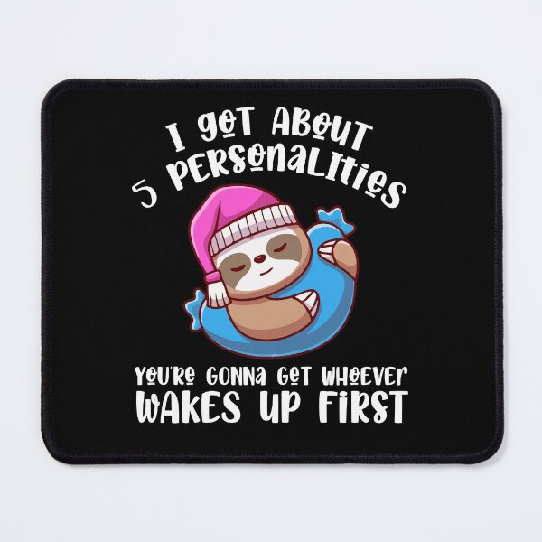 Item preview, I Got About 5 Personalities Funny Cute Sloth Wakes Up First designed and sold by Dressed For Duty.
