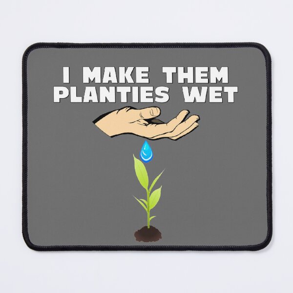 Item preview, I Make Them Planties Wet Gifts designed and sold by JG0024.