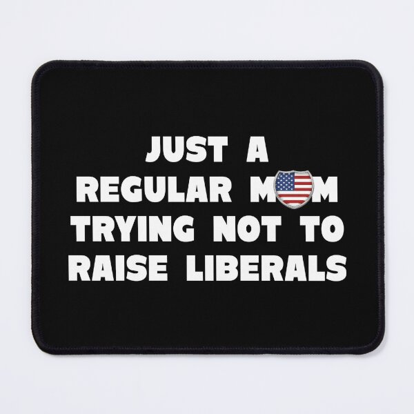Item preview, Just A Regular Mom Trying Not To Raise Liberals designed and sold by JG0024.