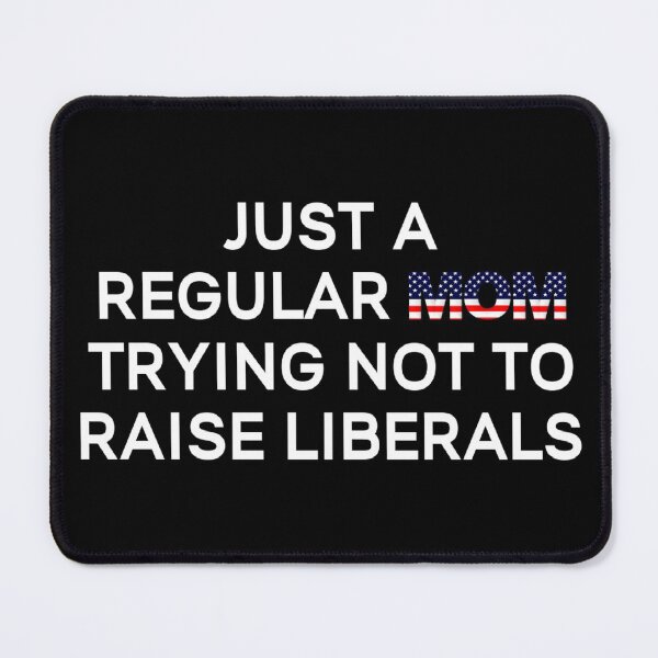 Item preview, Just A Regular Mom Trying Not To Raise Liberals designed and sold by JG0024.