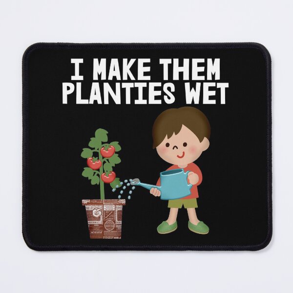 Item preview, I Make Them Planties Wet Gifts designed and sold by JG0024.
