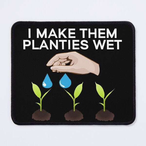 Item preview, I Make Them Planties Wet Funny Gardening designed and sold by JG0024.