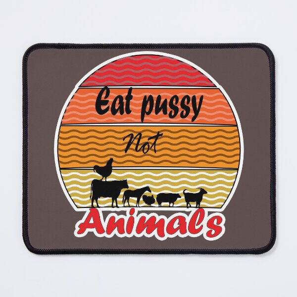 Item preview, Eat Pussy Not Animals, vegan, vegetarian, vegan life, funny vegan, best vegan gift designed and sold by justbegreat ★★★★★.