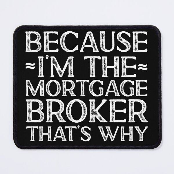 Item preview, Because I'm The Mortgage Broker That's Why designed and sold by kamrankhan.