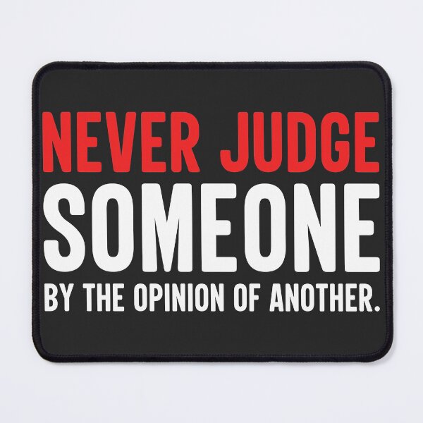 Item preview, Never Judge Someone By The Opinion Of Another designed and sold by AweSoMe Shirts.