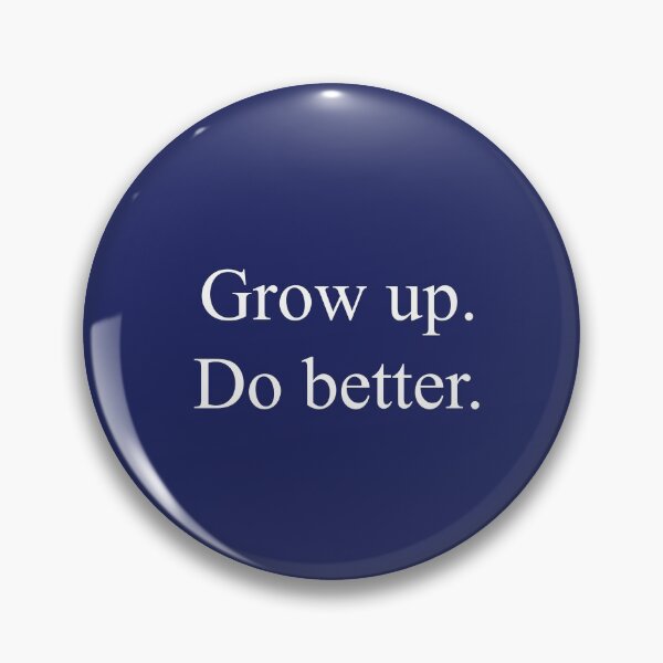 Item preview, Grow up. Do better.(stackwhite) designed and sold by kellyamberger.